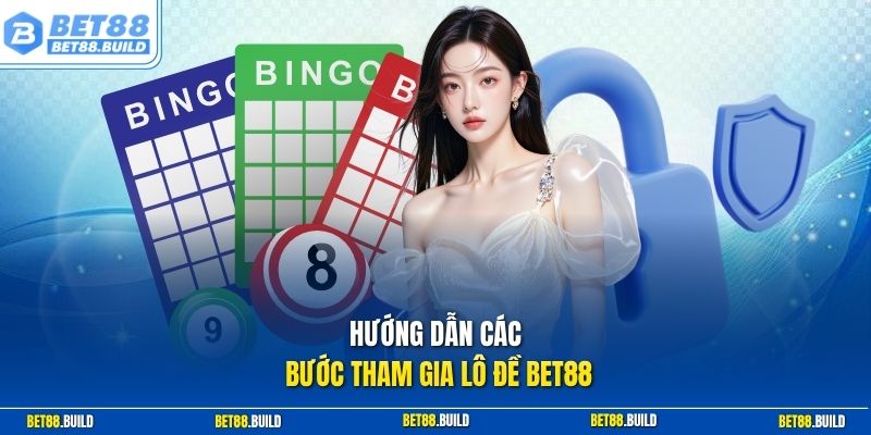 Hướng dẫn các bước tham gia lô đề BET88
