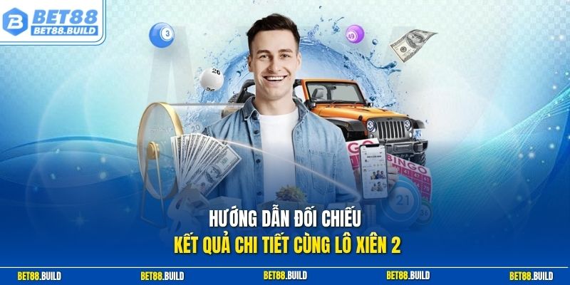 Hướng dẫn đối chiếu kết quả chi tiết cùng lô xiên 2