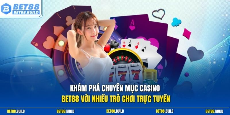 Khám phá chuyên mục casino BET88 với nhiều trò chơi trực tuyến