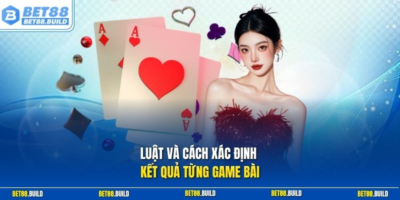 Luật và cách xác định kết quả từng game bài