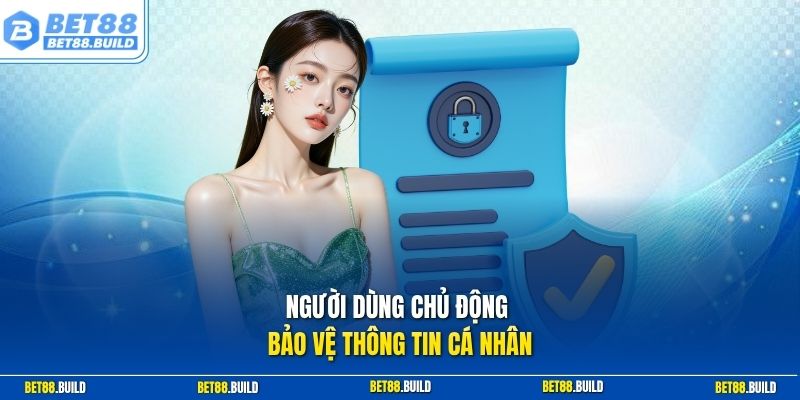 Người dùng chủ động bảo vệ thông tin cá nhân 