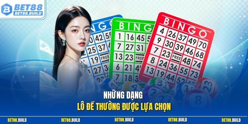 Những dạng lô đề thường được lựa chọn