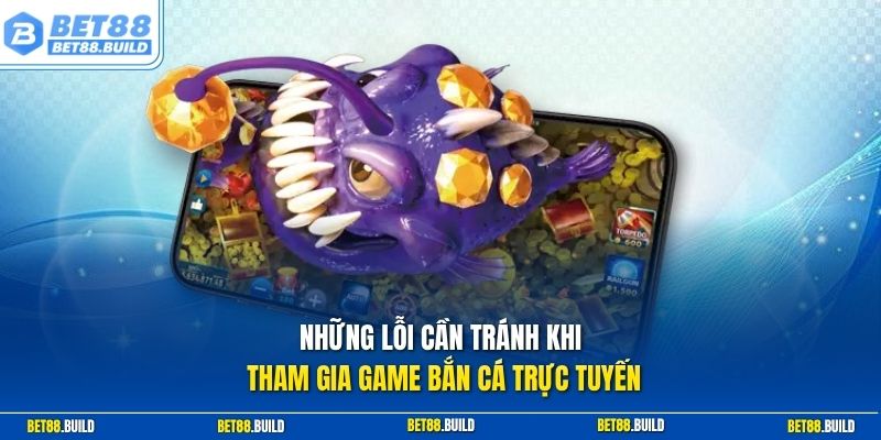 Những lỗi cần tránh khi tham gia game bắn cá trực tuyến