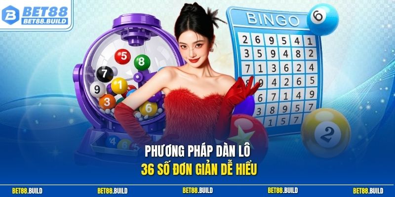 Phương pháp dàn lô 36 số đơn giản dễ hiểu