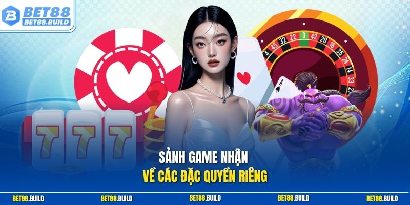 Sảnh game nhận về các đặc quyền riêng