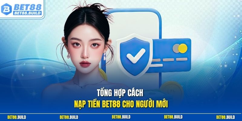 Tổng hợp cách nạp tiền BET88 cho người mới